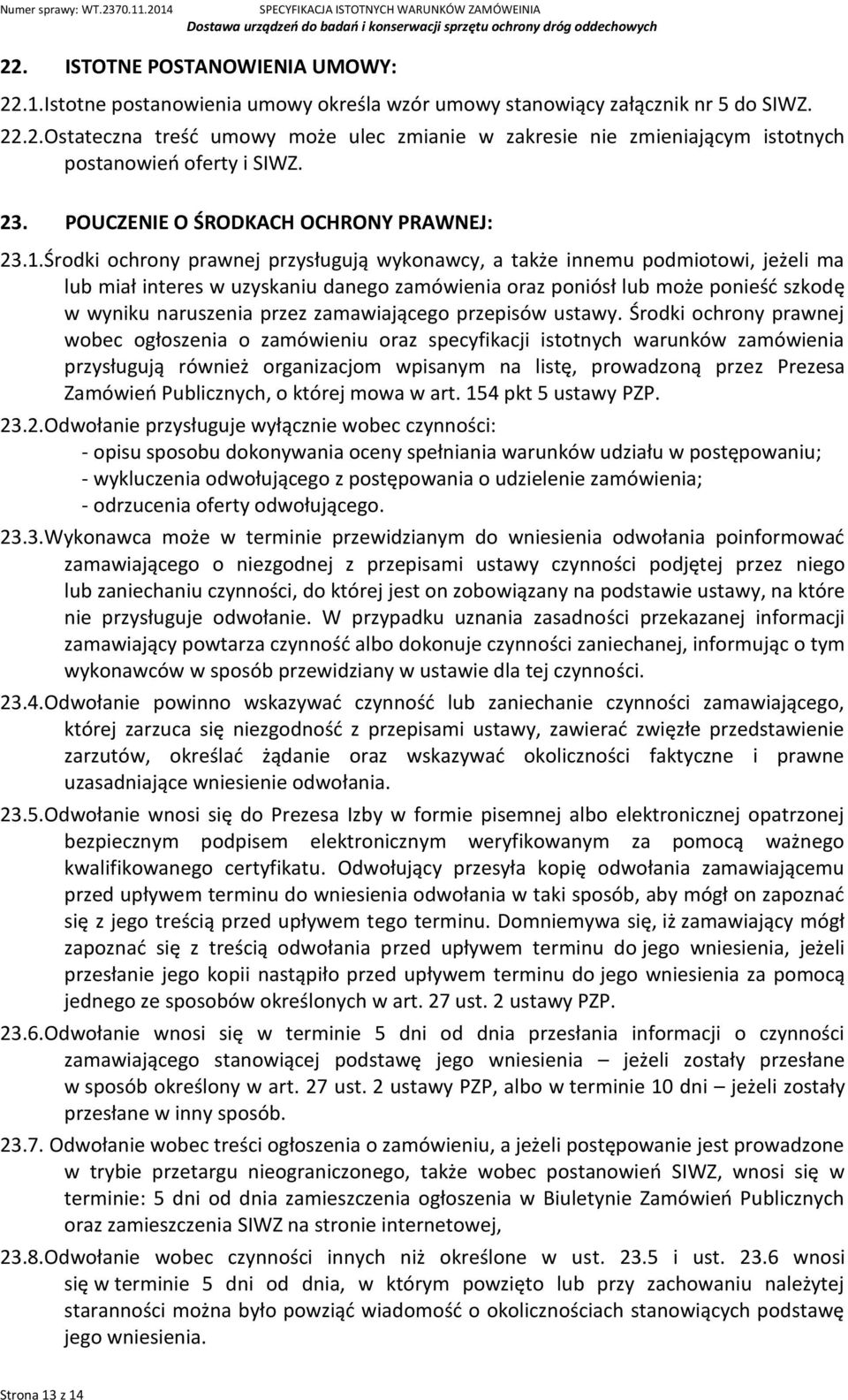 Środki ochrony prawnej przysługują wykonawcy, a także innemu podmiotowi, jeżeli ma lub miał interes w uzyskaniu danego zamówienia oraz poniósł lub może ponieść szkodę w wyniku naruszenia przez