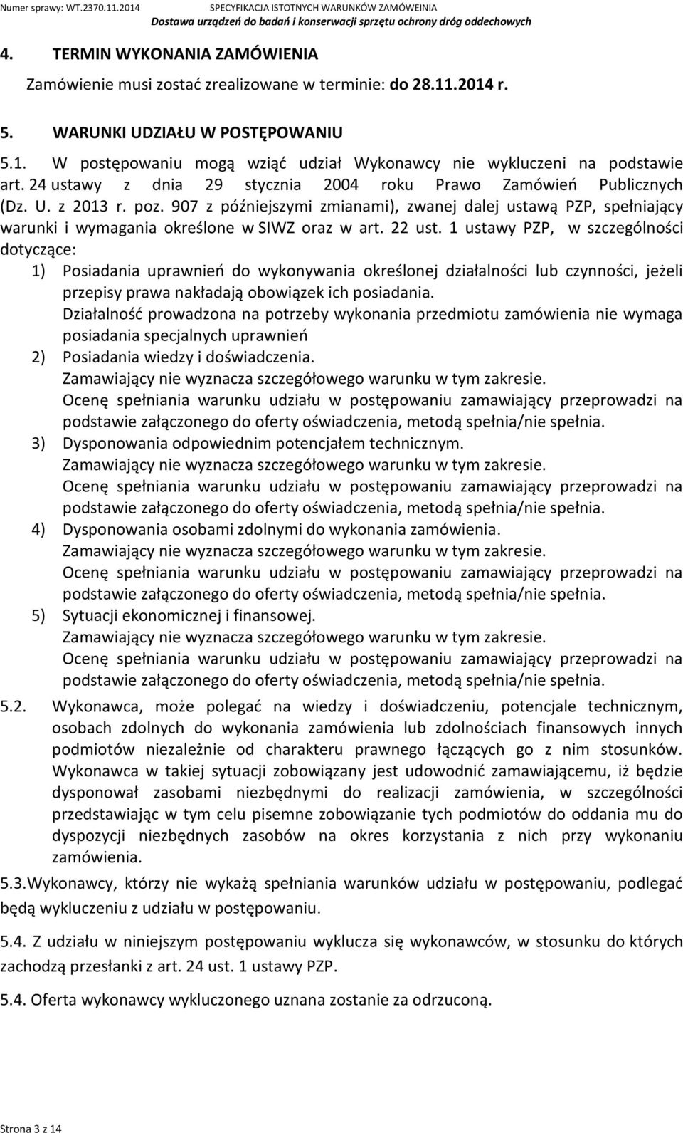 907 z późniejszymi zmianami), zwanej dalej ustawą PZP, spełniający warunki i wymagania określone w SIWZ oraz w art. 22 ust.