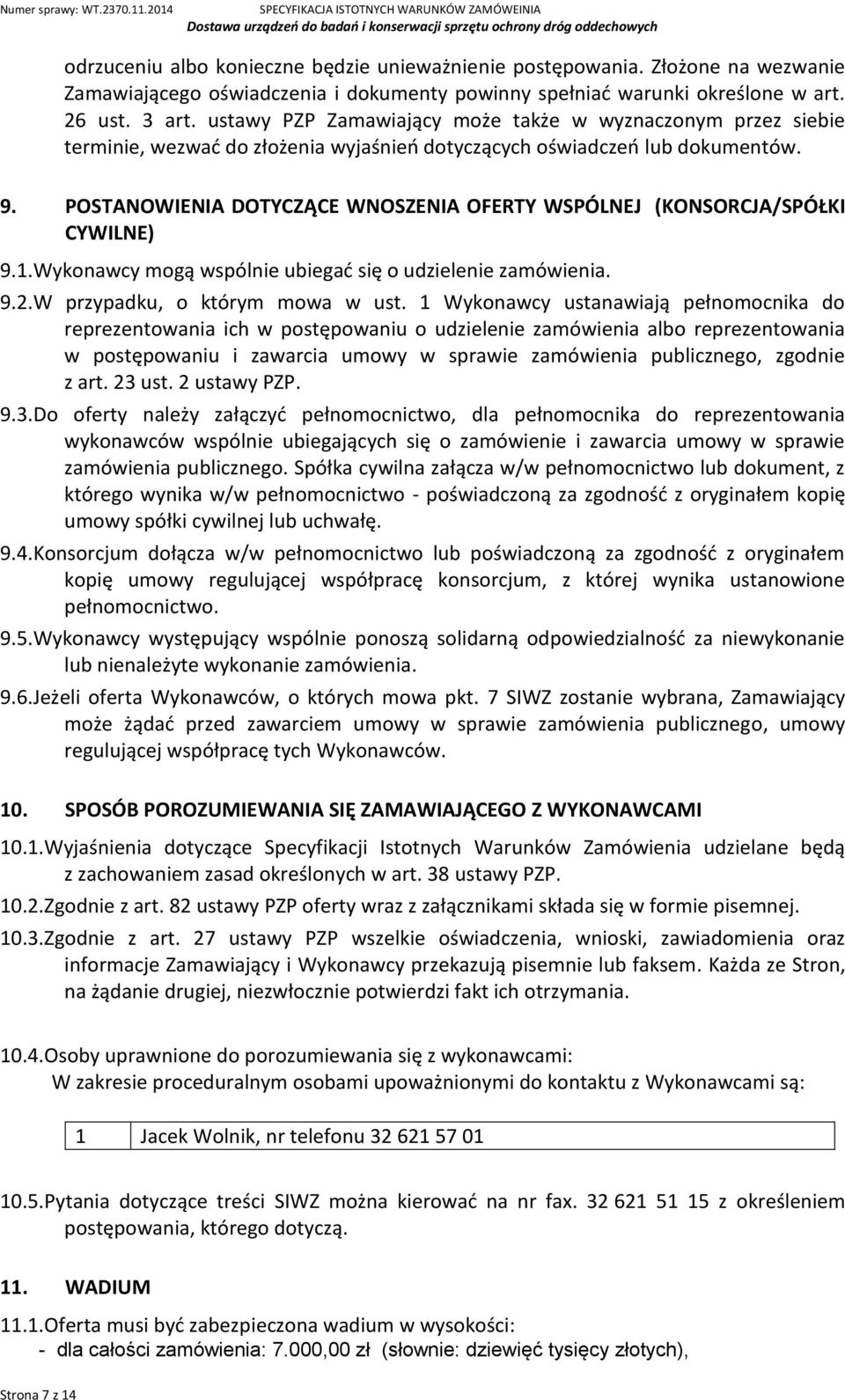 POSTANOWIENIA DOTYCZĄCE WNOSZENIA OFERTY WSPÓLNEJ (KONSORCJA/SPÓŁKI CYWILNE) 9.1.Wykonawcy mogą wspólnie ubiegać się o udzielenie zamówienia. 9.2.W przypadku, o którym mowa w ust.