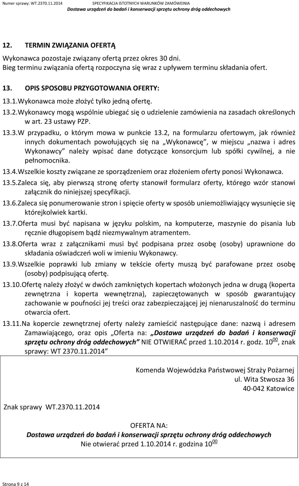 2, na formularzu ofertowym, jak również innych dokumentach powołujących się na Wykonawcę, w miejscu nazwa i adres Wykonawcy należy wpisać dane dotyczące konsorcjum lub spółki cywilnej, a nie