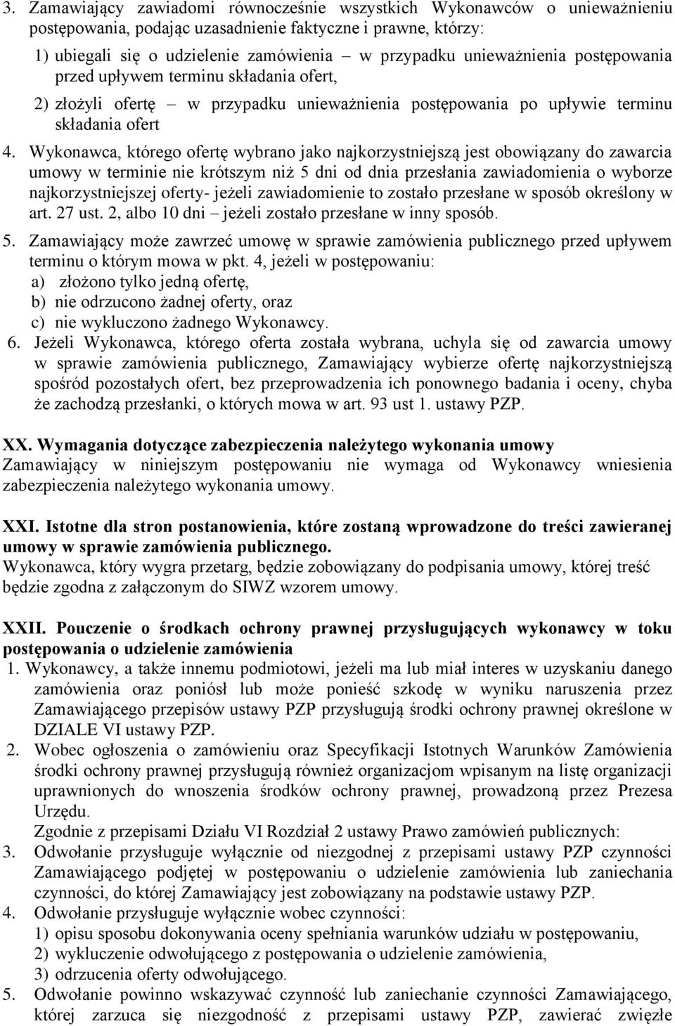 Wykonawca, którego ofertę wybrano jako najkorzystniejszą jest obowiązany do zawarcia umowy w terminie nie krótszym niż 5 dni od dnia przesłania zawiadomienia o wyborze najkorzystniejszej oferty-