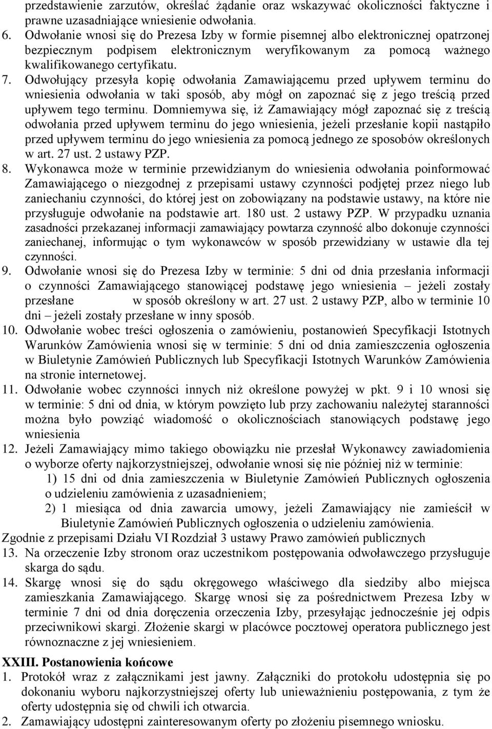 Odwołujący przesyła kopię odwołania Zamawiającemu przed upływem terminu do wniesienia odwołania w taki sposób, aby mógł on zapoznać się z jego treścią przed upływem tego terminu.