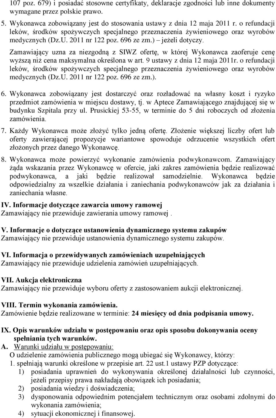 Zamawiający uzna za niezgodną z SIWZ ofertę, w której Wykonawca zaoferuje cenę wyższą niż cena maksymalna określona w art. 9 ustawy z dnia 12 maja 2011r.