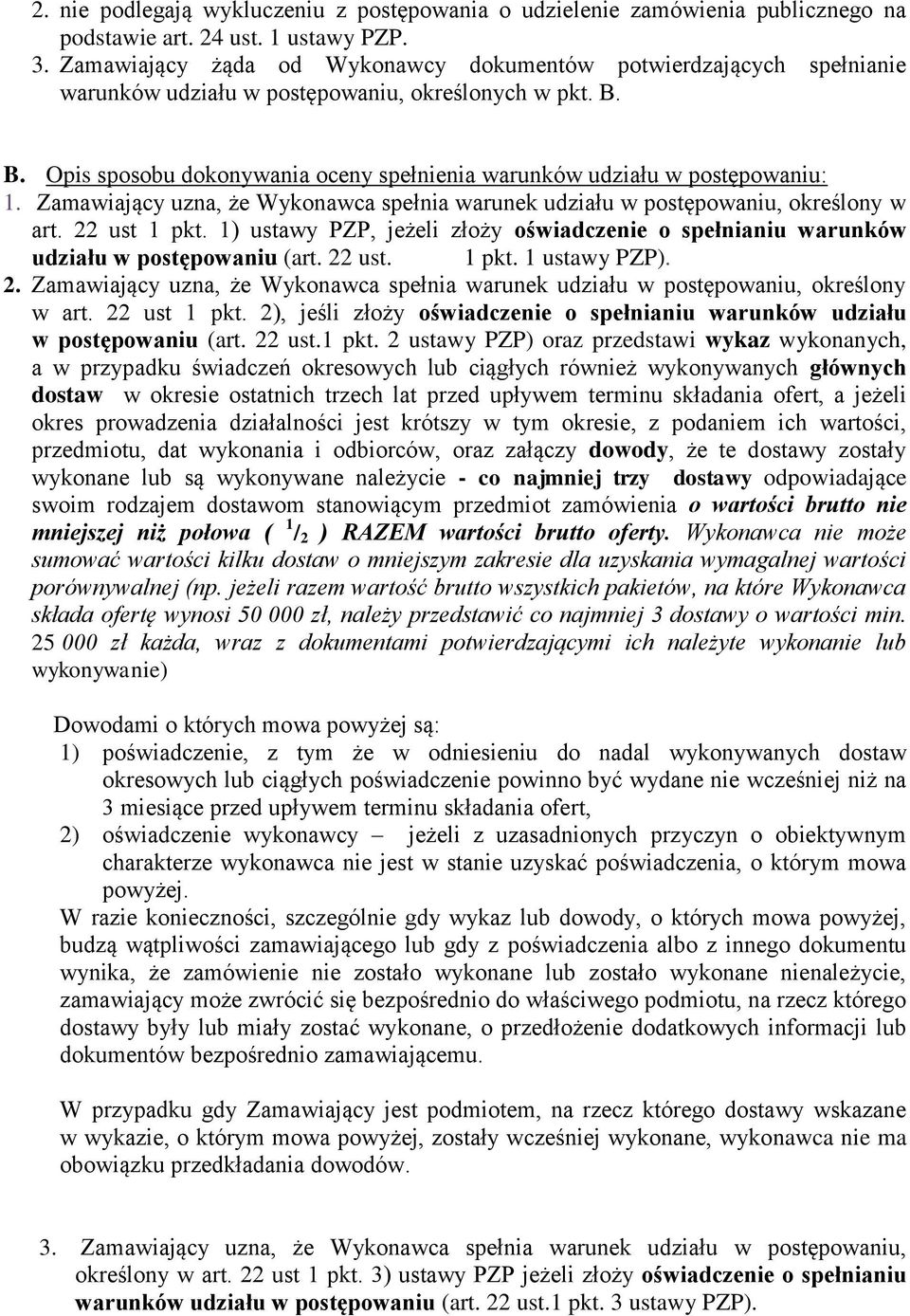 B. Opis sposobu dokonywania oceny spełnienia warunków udziału w postępowaniu: 1. Zamawiający uzna, że Wykonawca spełnia warunek udziału w postępowaniu, określony w art. 22 ust 1 pkt.