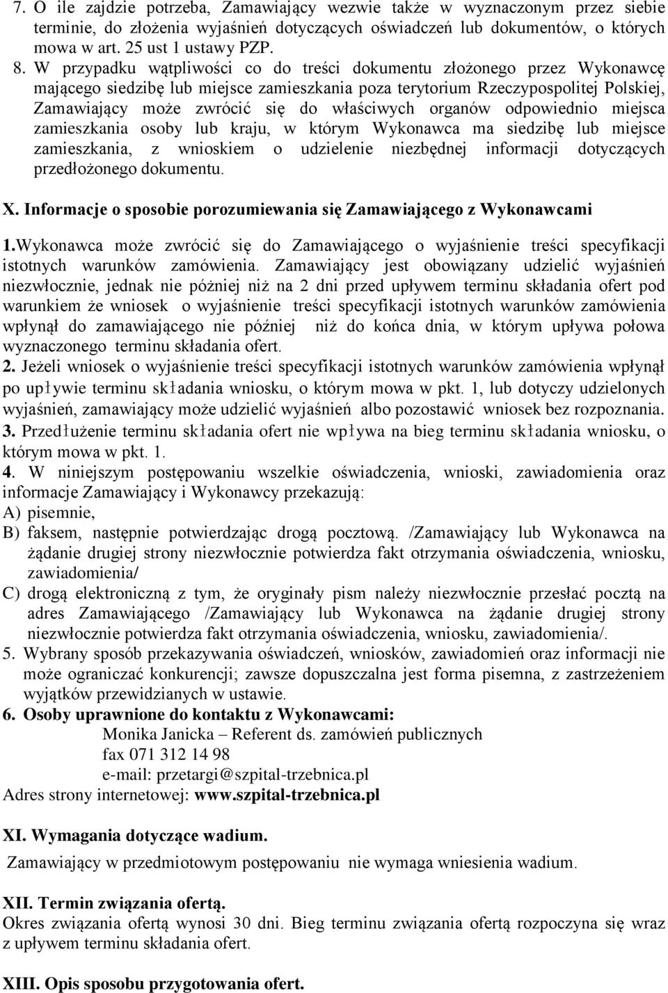 właściwych organów odpowiednio miejsca zamieszkania osoby lub kraju, w którym Wykonawca ma siedzibę lub miejsce zamieszkania, z wnioskiem o udzielenie niezbędnej informacji dotyczących przedłożonego