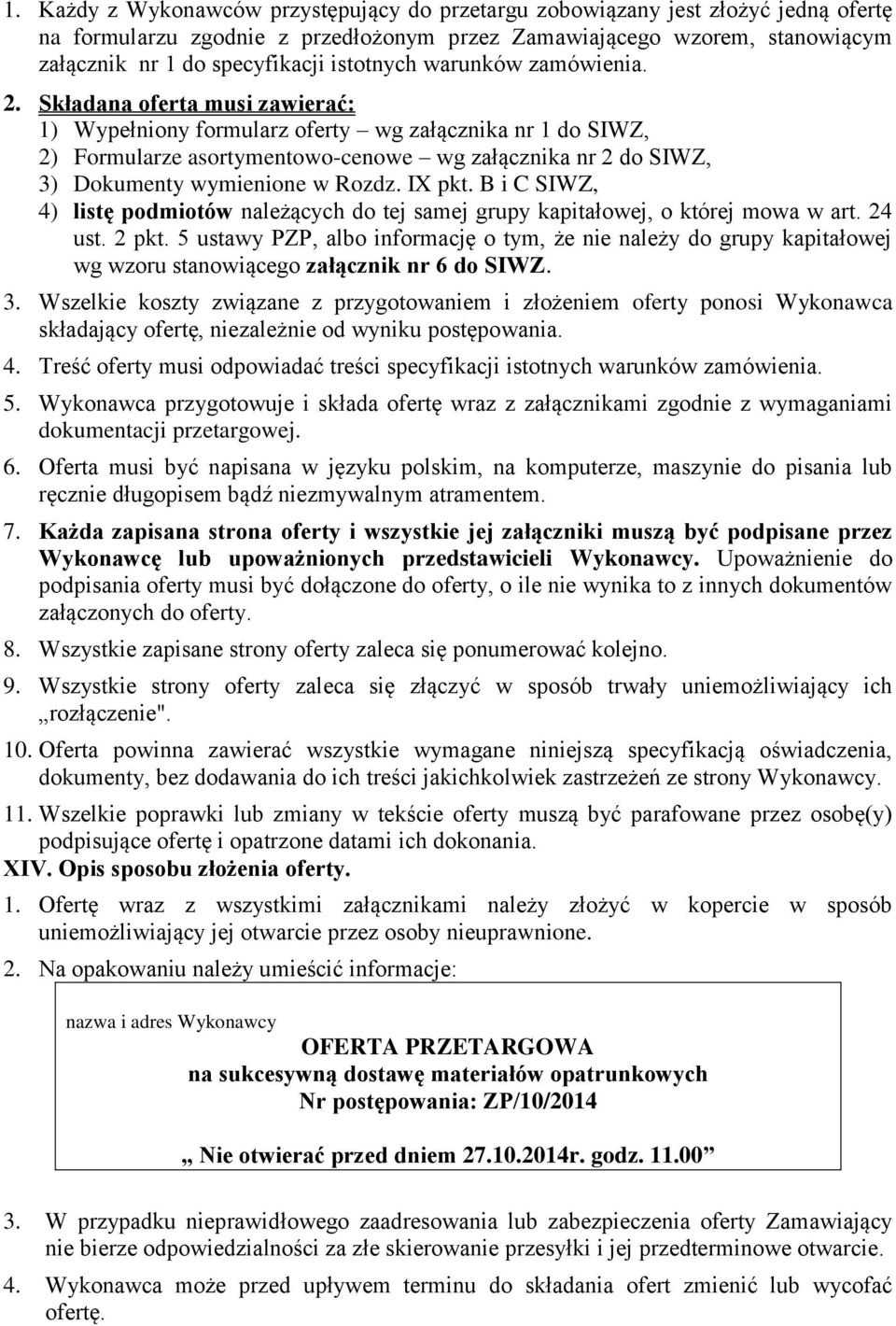 Składana oferta musi zawierać: 1) Wypełniony formularz oferty wg załącznika nr 1 do SIWZ, 2) Formularze asortymentowo-cenowe wg załącznika nr 2 do SIWZ, 3) Dokumenty wymienione w Rozdz. IX pkt.