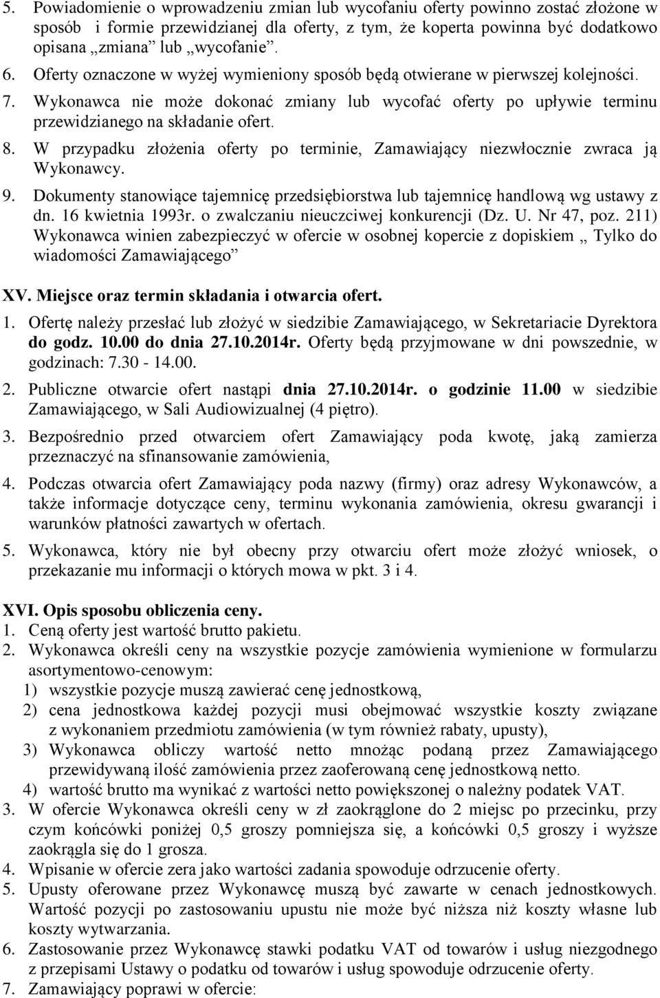 W przypadku złożenia oferty po terminie, Zamawiający niezwłocznie zwraca ją Wykonawcy. 9. Dokumenty stanowiące tajemnicę przedsiębiorstwa lub tajemnicę handlową wg ustawy z dn. 16 kwietnia 1993r.