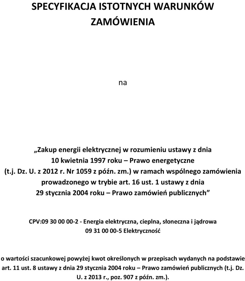 1 ustawy z dnia 29 stycznia 2004 roku Prawo zamówień publicznych CPV:09 30 00 00-2 - Energia elektryczna, cieplna, słoneczna i jądrowa 09 31 00 00-5