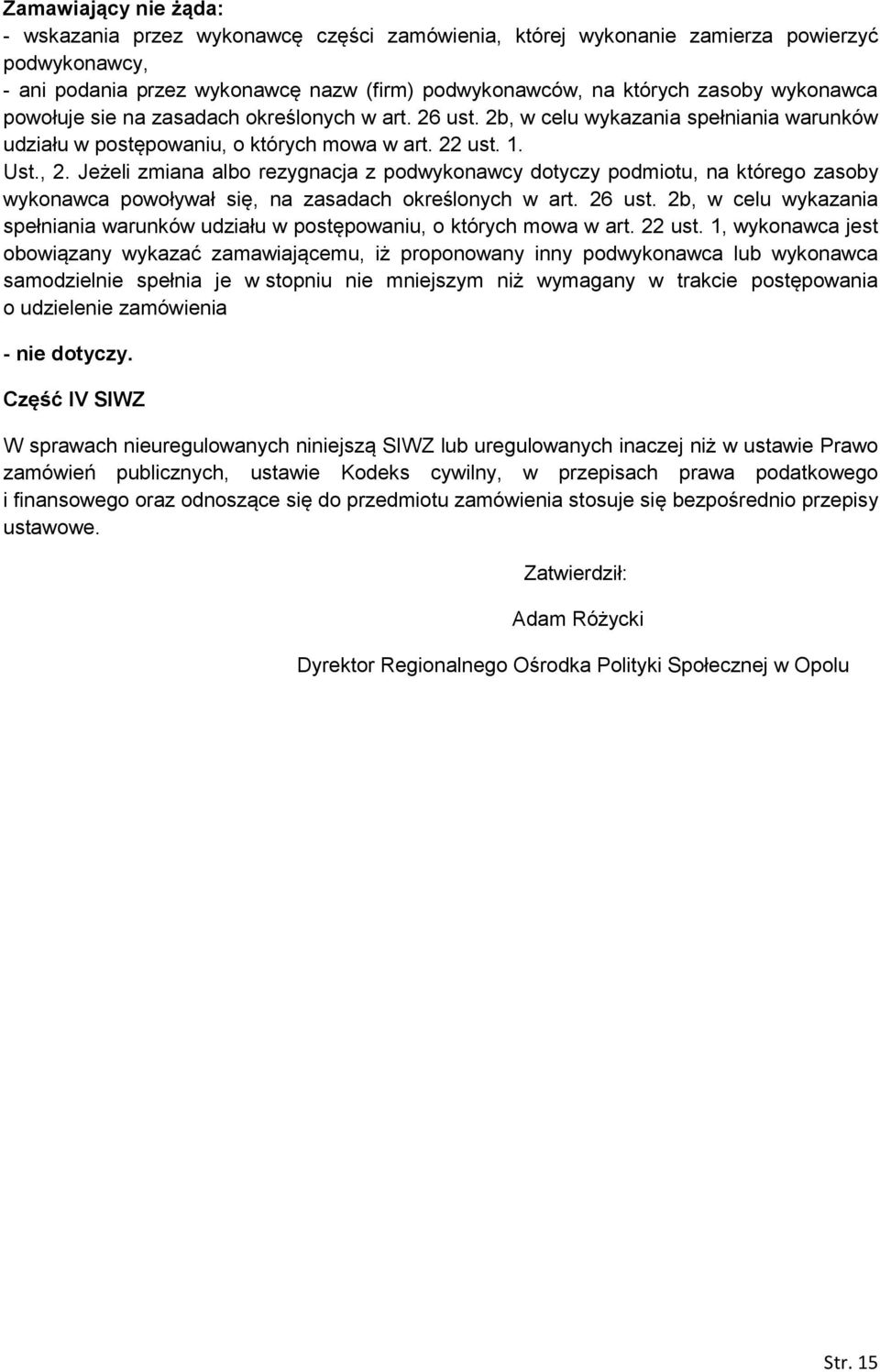 Jeżeli zmiana albo rezygnacja z podwykonawcy dotyczy podmiotu, na którego zasoby wykonawca powoływał się, na zasadach określonych w art. 26 ust.