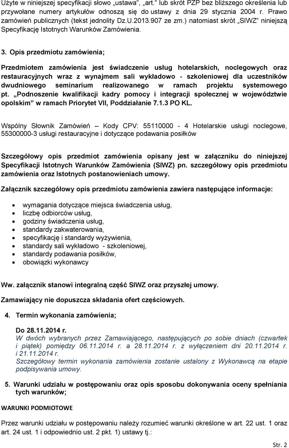 Opis przedmiotu zamówienia; Przedmiotem zamówienia jest świadczenie usług hotelarskich, noclegowych oraz restauracyjnych wraz z wynajmem sali wykładowo - szkoleniowej dla uczestników dwudniowego