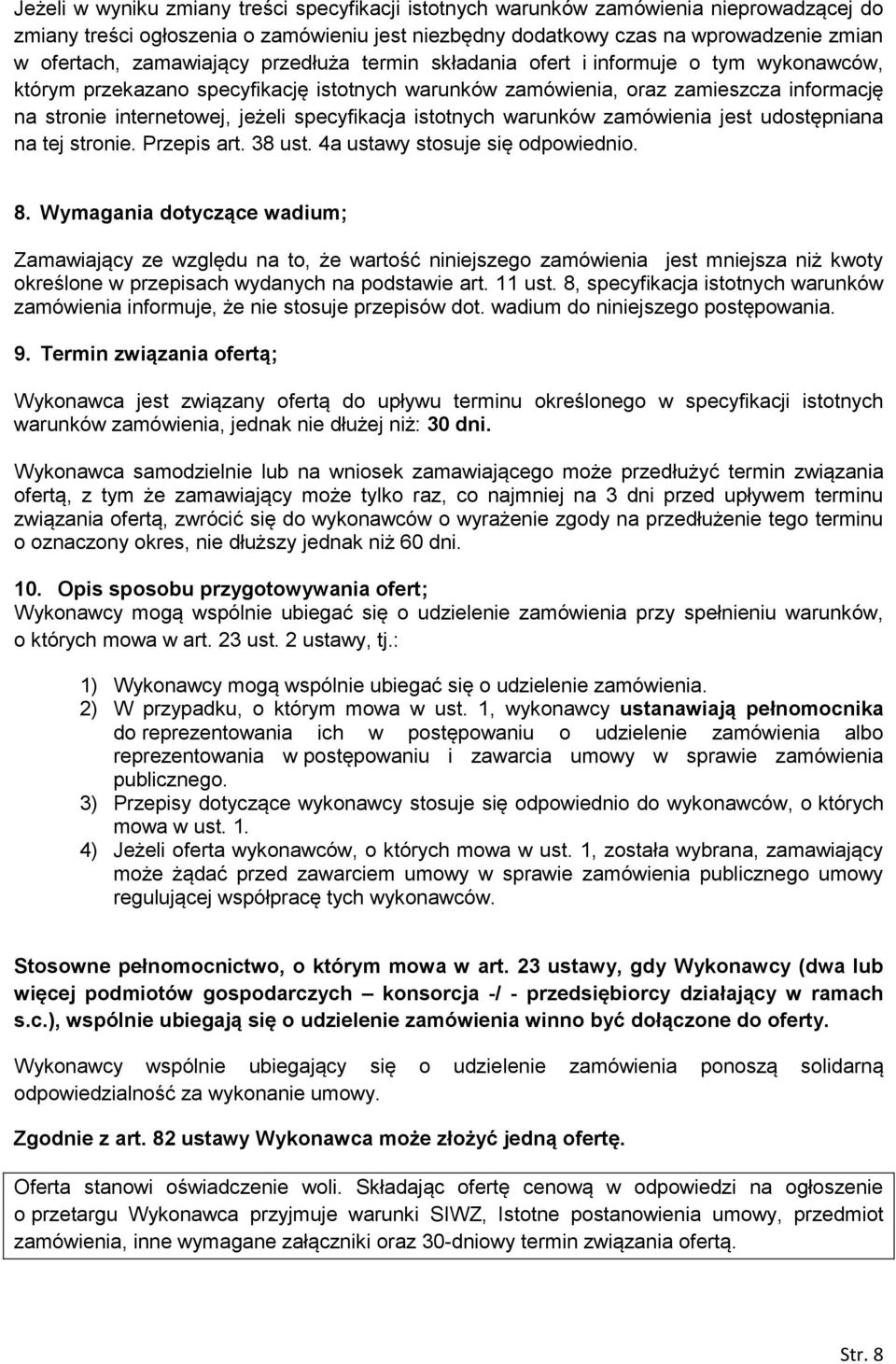 specyfikacja istotnych warunków zamówienia jest udostępniana na tej stronie. Przepis art. 38 ust. 4a ustawy stosuje się odpowiednio. 8.