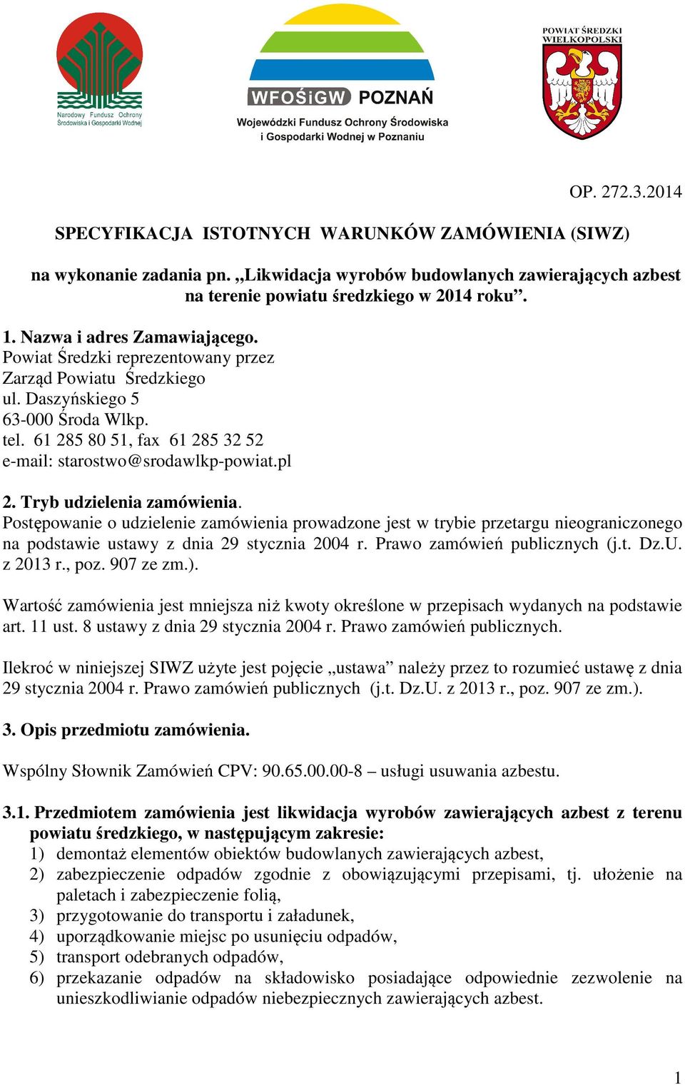 pl 2. Tryb udzielenia zamówienia. Postępowanie o udzielenie zamówienia prowadzone jest w trybie przetargu nieograniczonego na podstawie ustawy z dnia 29 stycznia 2004 r. Prawo zamówień publicznych (j.