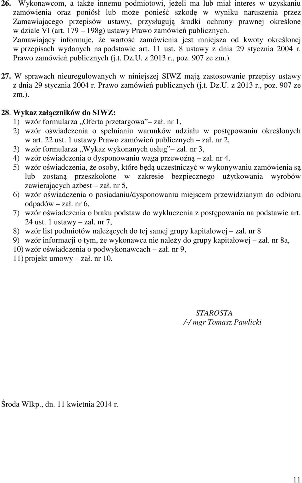 Zamawiający informuje, że wartość zamówienia jest mniejsza od kwoty określonej w przepisach wydanych na podstawie art. 11 ust. 8 ustawy z dnia 29 stycznia 2004 r. Prawo zamówień publicznych (j.t. Dz.