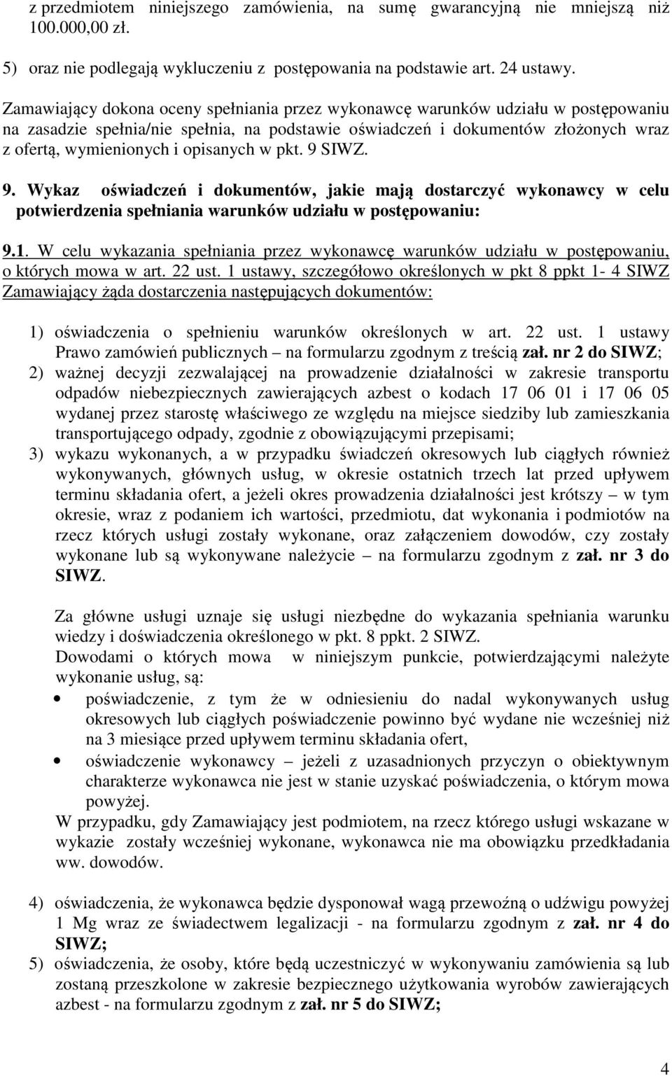 opisanych w pkt. 9 SIWZ. 9. Wykaz oświadczeń i dokumentów, jakie mają dostarczyć wykonawcy w celu potwierdzenia spełniania warunków udziału w postępowaniu: 9.1.
