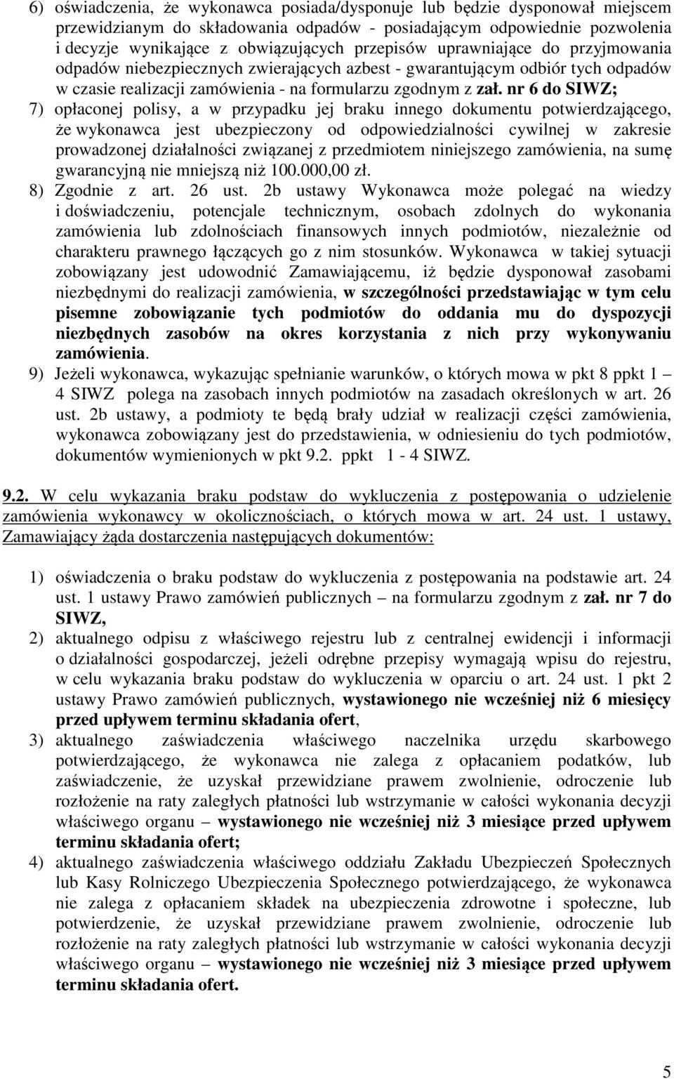 nr 6 do SIWZ; 7) opłaconej polisy, a w przypadku jej braku innego dokumentu potwierdzającego, że wykonawca jest ubezpieczony od odpowiedzialności cywilnej w zakresie prowadzonej działalności