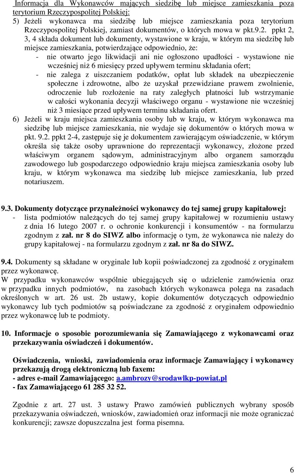 ppkt 2, 3, 4 składa dokument lub dokumenty, wystawione w kraju, w którym ma siedzibę lub miejsce zamieszkania, potwierdzające odpowiednio, że: - nie otwarto jego likwidacji ani nie ogłoszono