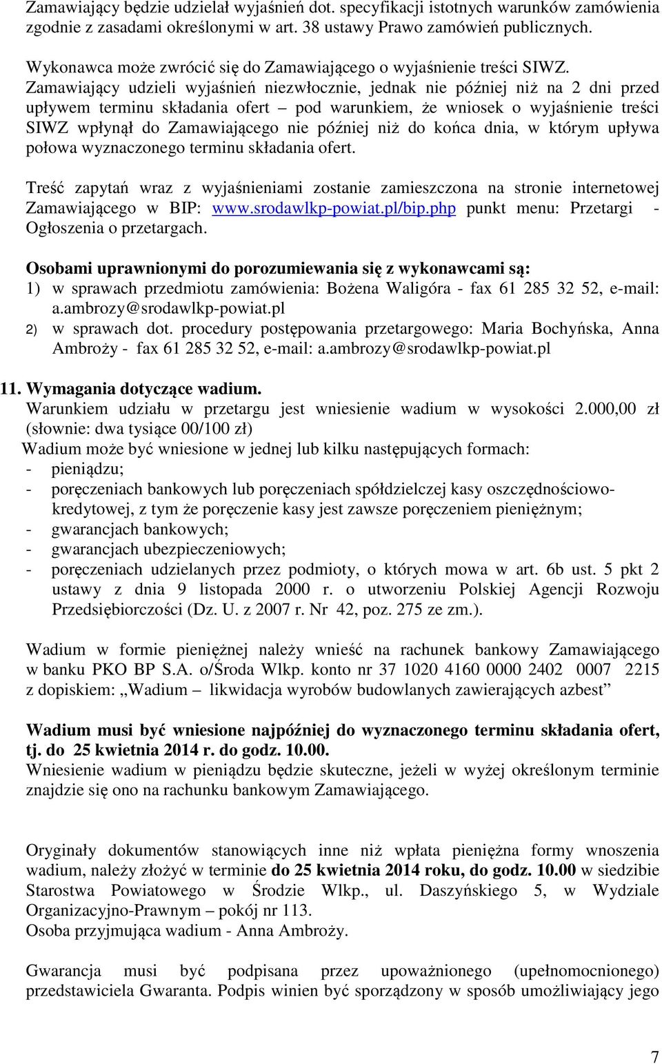 Zamawiający udzieli wyjaśnień niezwłocznie, jednak nie później niż na 2 dni przed upływem terminu składania ofert pod warunkiem, że wniosek o wyjaśnienie treści SIWZ wpłynął do Zamawiającego nie
