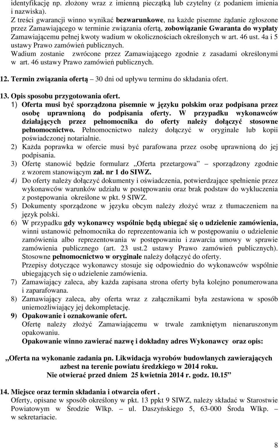 okolicznościach określonych w art. 46 ust. 4a i 5 ustawy Prawo zamówień publicznych. Wadium zostanie zwrócone przez Zamawiającego zgodnie z zasadami określonymi w art.