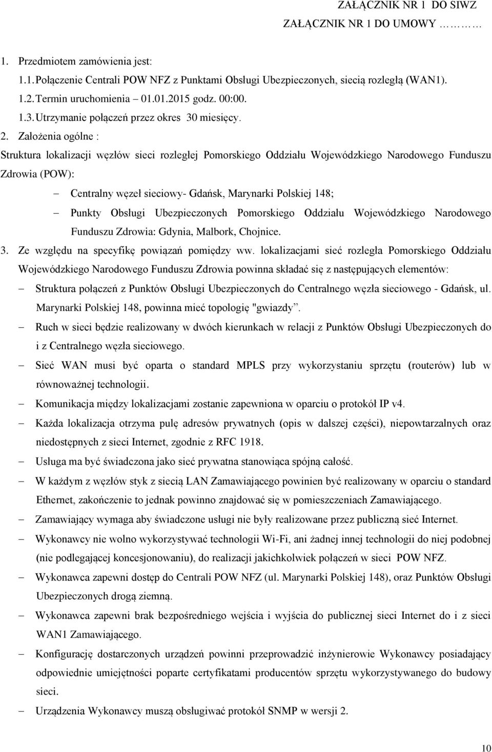 Założenia ogólne : Struktura lokalizacji węzłów sieci rozległej Pomorskiego Oddziału Wojewódzkiego Narodowego Funduszu Zdrowia (POW): Centralny węzeł sieciowy- Gdańsk, Marynarki Polskiej 148; Punkty