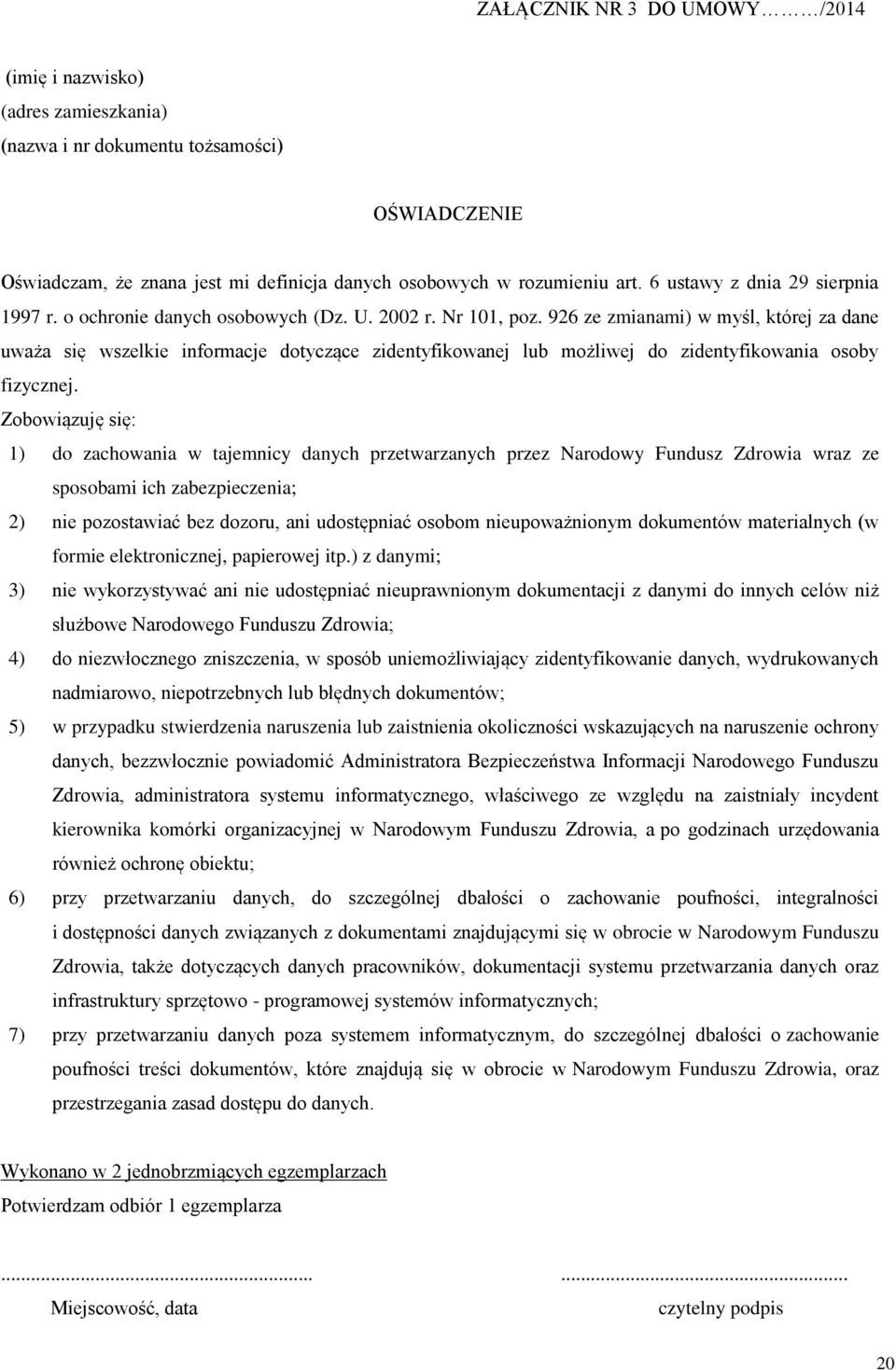 926 ze zmianami) w myśl, której za dane uważa się wszelkie informacje dotyczące zidentyfikowanej lub możliwej do zidentyfikowania osoby fizycznej.