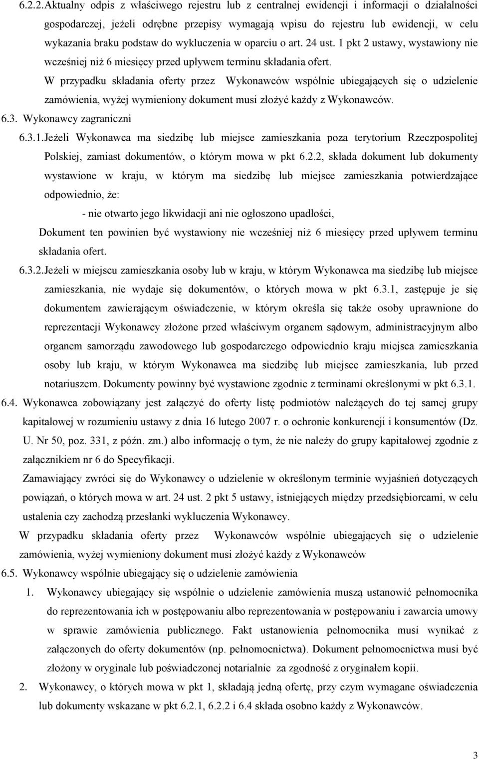 W przypadku składania oferty przez Wykonawców wspólnie ubiegających się o udzielenie zamówienia, wyżej wymieniony dokument musi złożyć każdy z Wykonawców. 6.3. Wykonawcy zagraniczni 6.3.1.