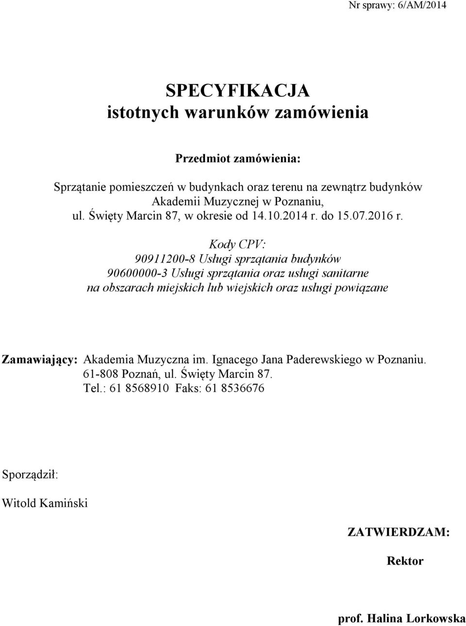 Kody CPV: 90911200-8 Usługi sprzątania budynków 90600000-3 Usługi sprzątania oraz usługi sanitarne na obszarach miejskich lub wiejskich oraz usługi