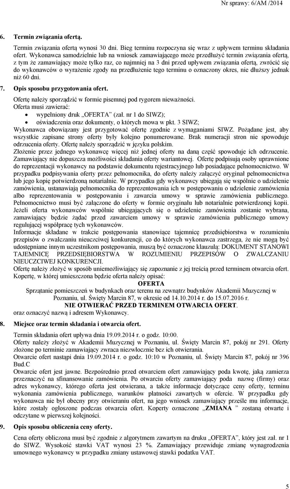 wykonawców o wyrażenie zgody na przedłużenie tego terminu o oznaczony okres, nie dłuższy jednak niż 60 dni. 7. Opis sposobu przygotowania ofert.