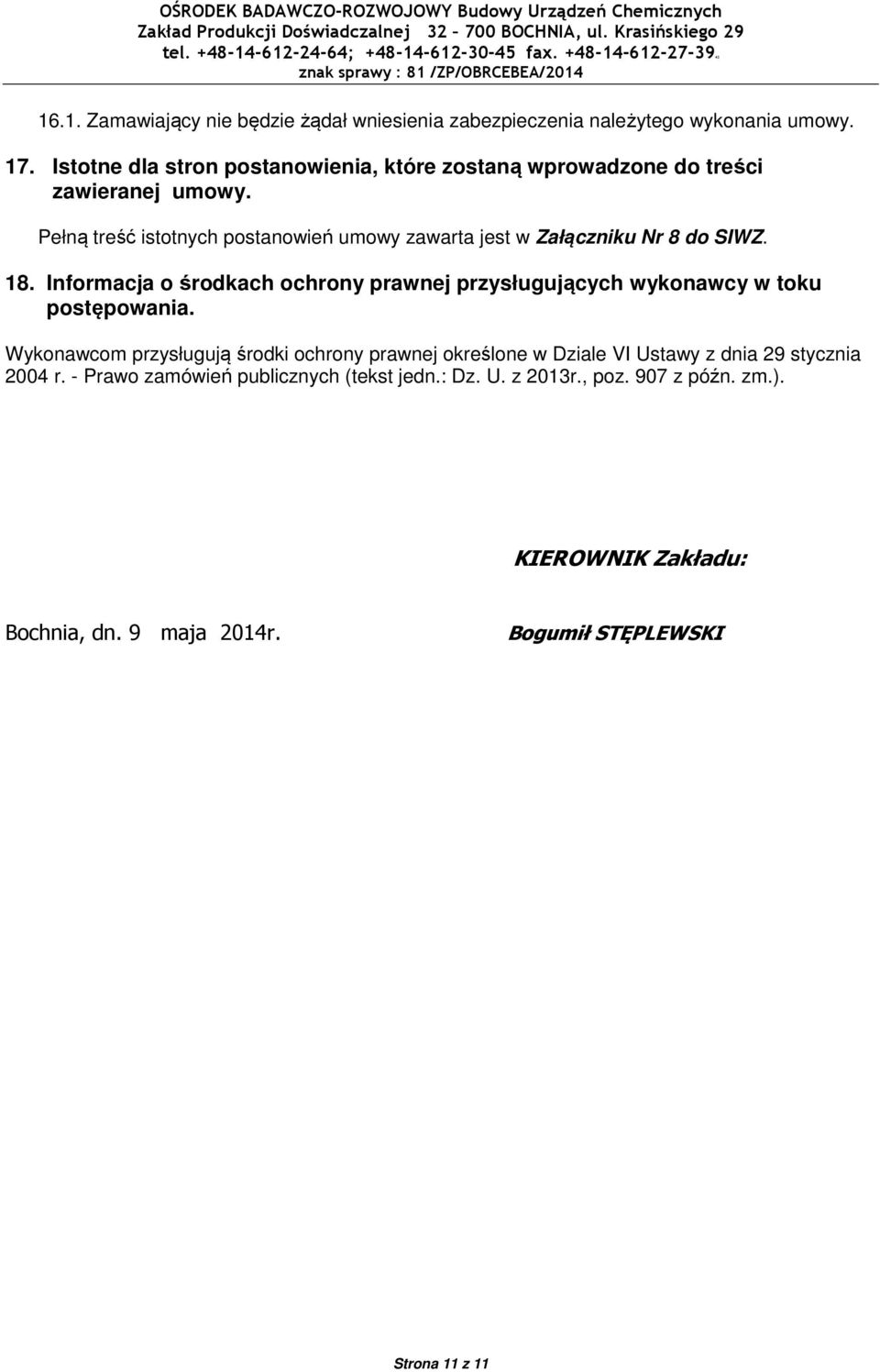 Pełną treść istotnych postanowień umowy zawarta jest w Załączniku Nr 8 do SIWZ. 18.