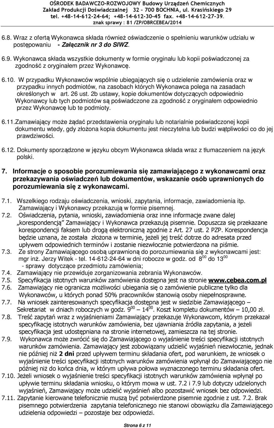 W przypadku Wykonawców wspólnie ubiegających się o udzielenie zamówienia oraz w przypadku innych podmiotów, na zasobach których Wykonawca polega na zasadach określonych w art. 26 ust.
