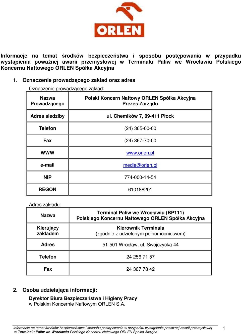 Chemików 7, 09-411 Płock Telefon (24) 365-00-00 Fax (24) 367-70-00 WWW e-mail www.orlen.pl media@orlen.