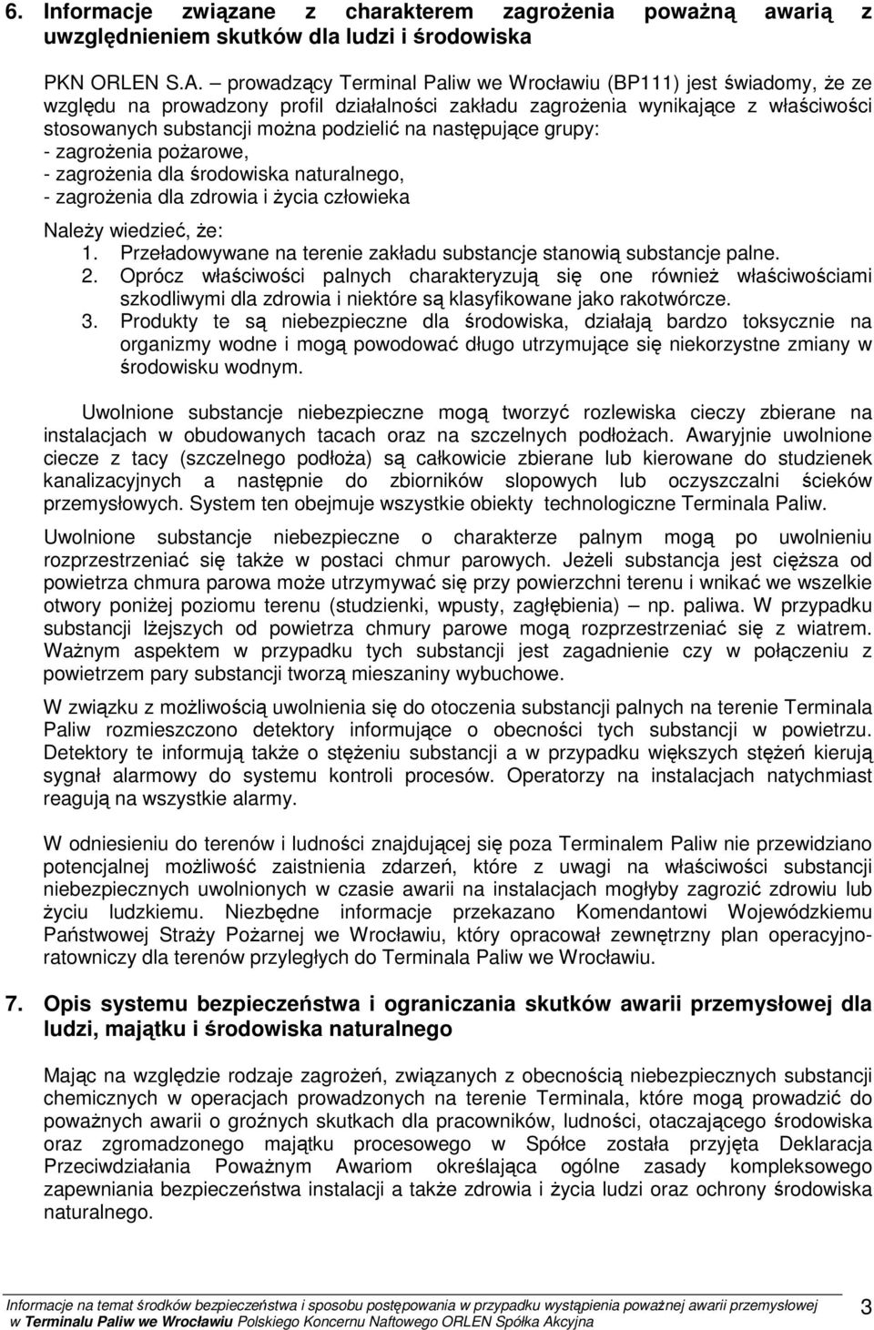 następujące grupy: - zagrożenia pożarowe, - zagrożenia dla środowiska naturalnego, - zagrożenia dla zdrowia i życia człowieka Należy wiedzieć, że: 1.