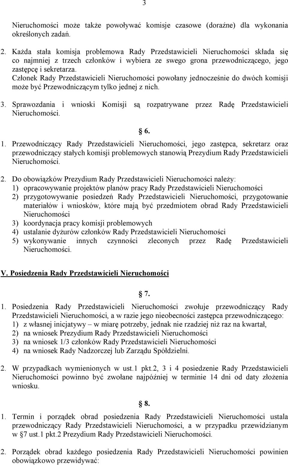 Członek Rady Przedstawicieli Nieruchomości powołany jednocześnie do dwóch komisji może być Przewodniczącym tylko jednej z nich. 3.