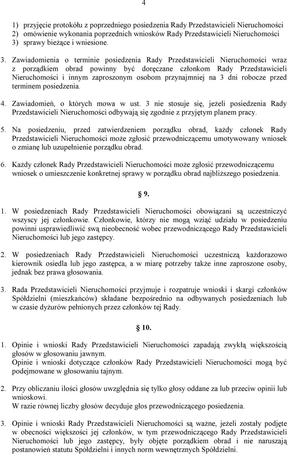 Zawiadomienia o terminie posiedzenia Rady Przedstawicieli Nieruchomości wraz z porządkiem obrad powinny być doręczane członkom Rady Przedstawicieli Nieruchomości i innym zaproszonym osobom