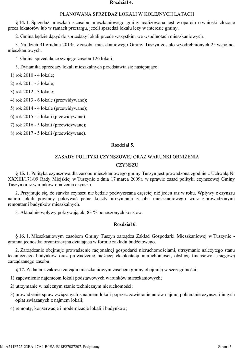 Gmina będzie dążyć do sprzedaży lokali przede wszystkim we wspólnotach mieszkaniowych. 3. Na dzień 31 grudnia 2013r.