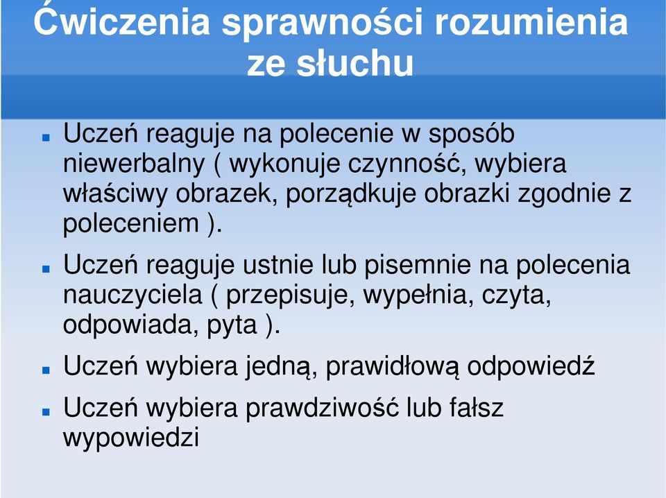 Uczeń reaguje ustnie lub pisemnie na polecenia nauczyciela ( przepisuje, wypełnia, czyta,