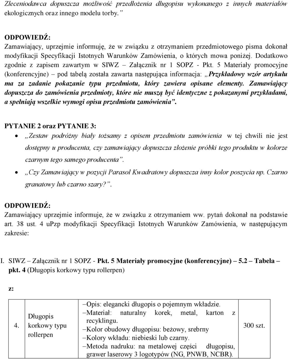 Dodatkowo zgodnie z zapisem zawartym w SIWZ Załącznik nr 1 SOPZ - Pkt.