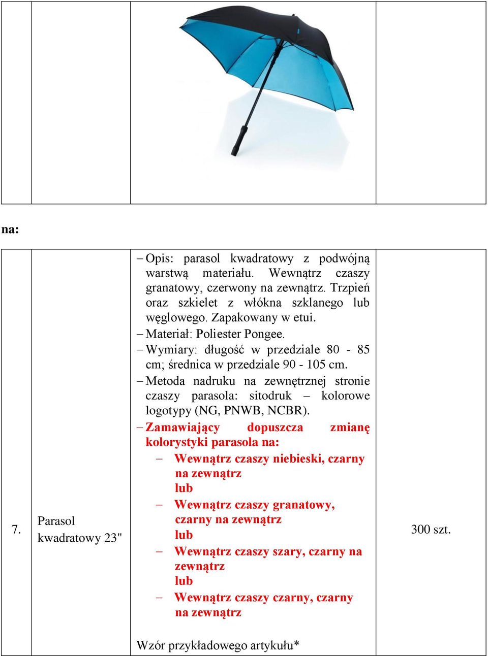 Wymiary: długość w przedziale 80-85 cm; średnica w przedziale 90-105 cm.