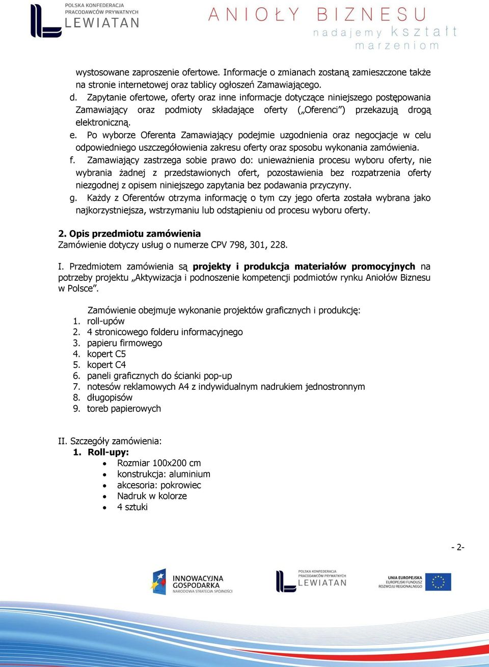 ektroniczną. e. Po wyborze Oferenta Zamawiający podejmie uzgodnienia oraz negocjacje w celu odpowiedniego uszczegółowienia zakresu oferty oraz sposobu wykonania zamówienia. f.