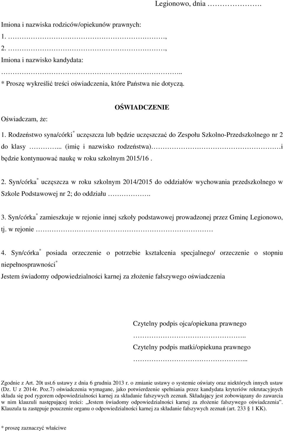 15/16. 2. Syn/córka * uczęszcza w roku szkolnym 2014/2015 do oddziałów wychowania przedszkolnego w Szkole Podstawowej nr 2; do oddziału. 3.