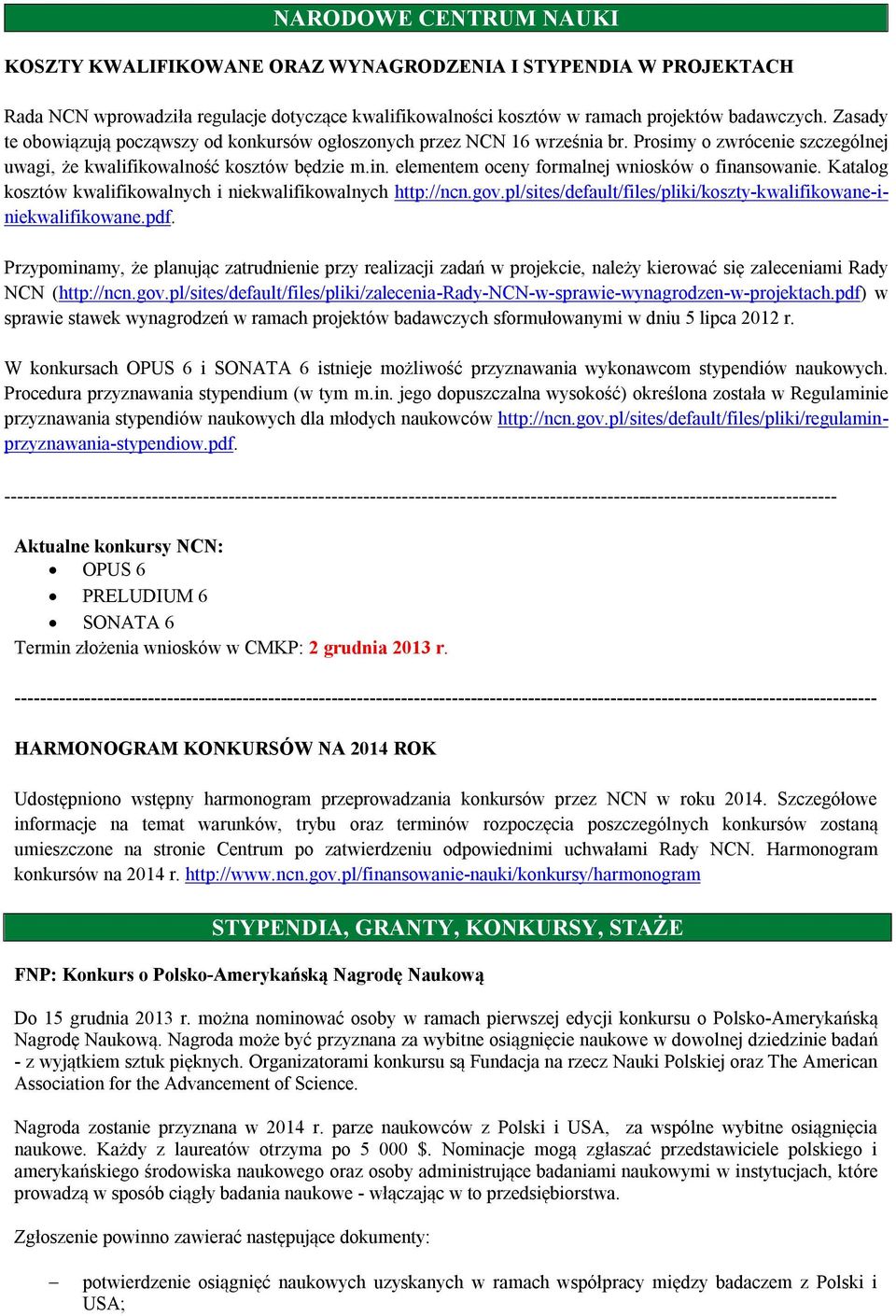 elementem oceny formalnej wniosków o finansowanie. Katalog kosztów kwalifikowalnych i niekwalifikowalnych http://ncn.gov.pl/sites/default/files/pliki/koszty-kwalifikowane-iniekwalifikowane.pdf.