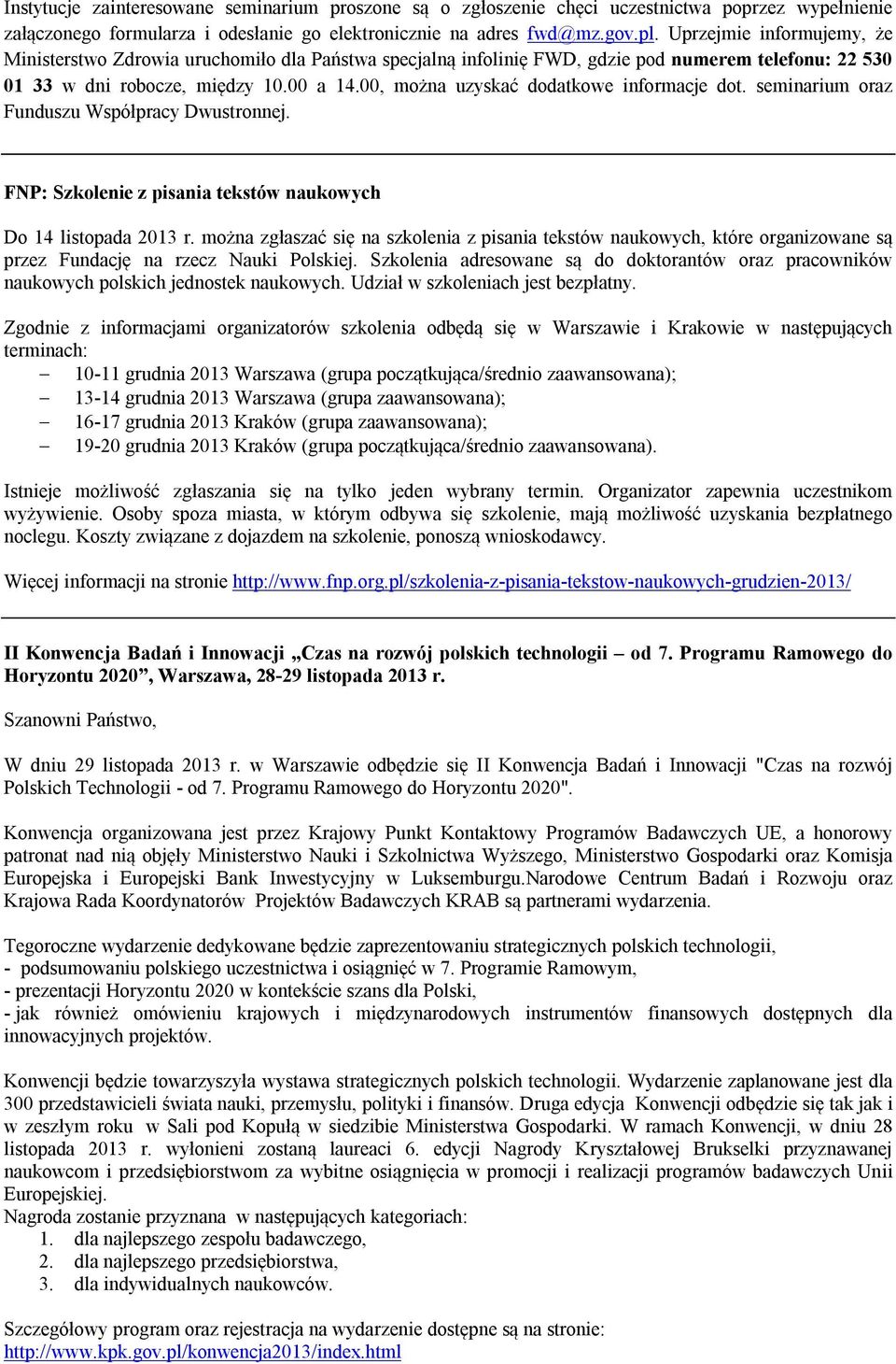 00, można uzyskać dodatkowe informacje dot. seminarium oraz Funduszu Współpracy Dwustronnej. FNP: Szkolenie z pisania tekstów naukowych Do 14 listopada 2013 r.