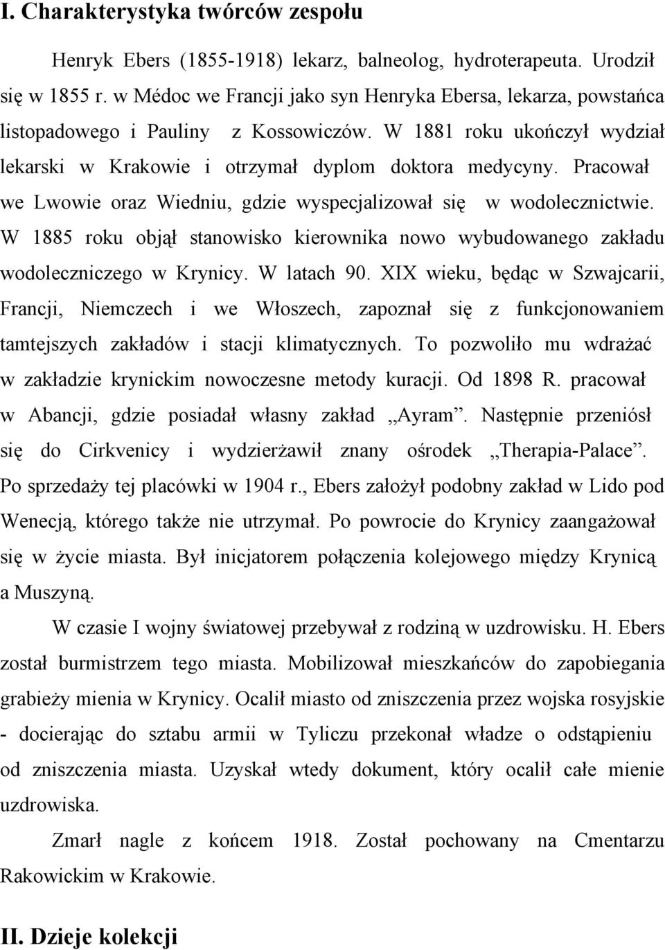 Pracował we Lwowie oraz Wiedniu, gdzie wyspecjalizował się w wodolecznictwie. W 1885 roku objął stanowisko kierownika nowo wybudowanego zakładu wodoleczniczego w Krynicy. W latach 90.