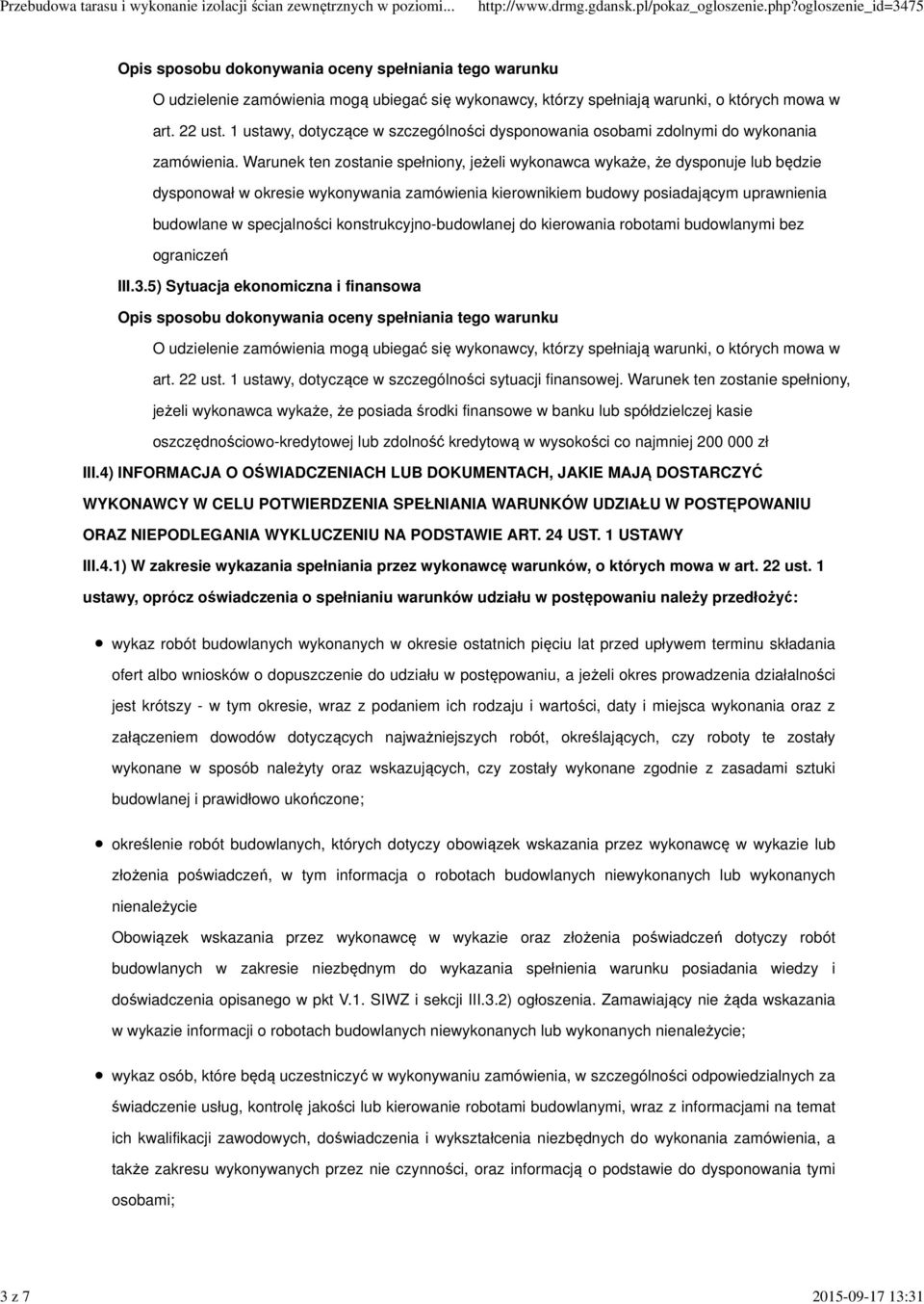 Warunek ten zostanie spełniony, jeżeli wykonawca wykaże, że dysponuje lub będzie dysponował w okresie wykonywania zamówienia kierownikiem budowy posiadającym uprawnienia budowlane w specjalności