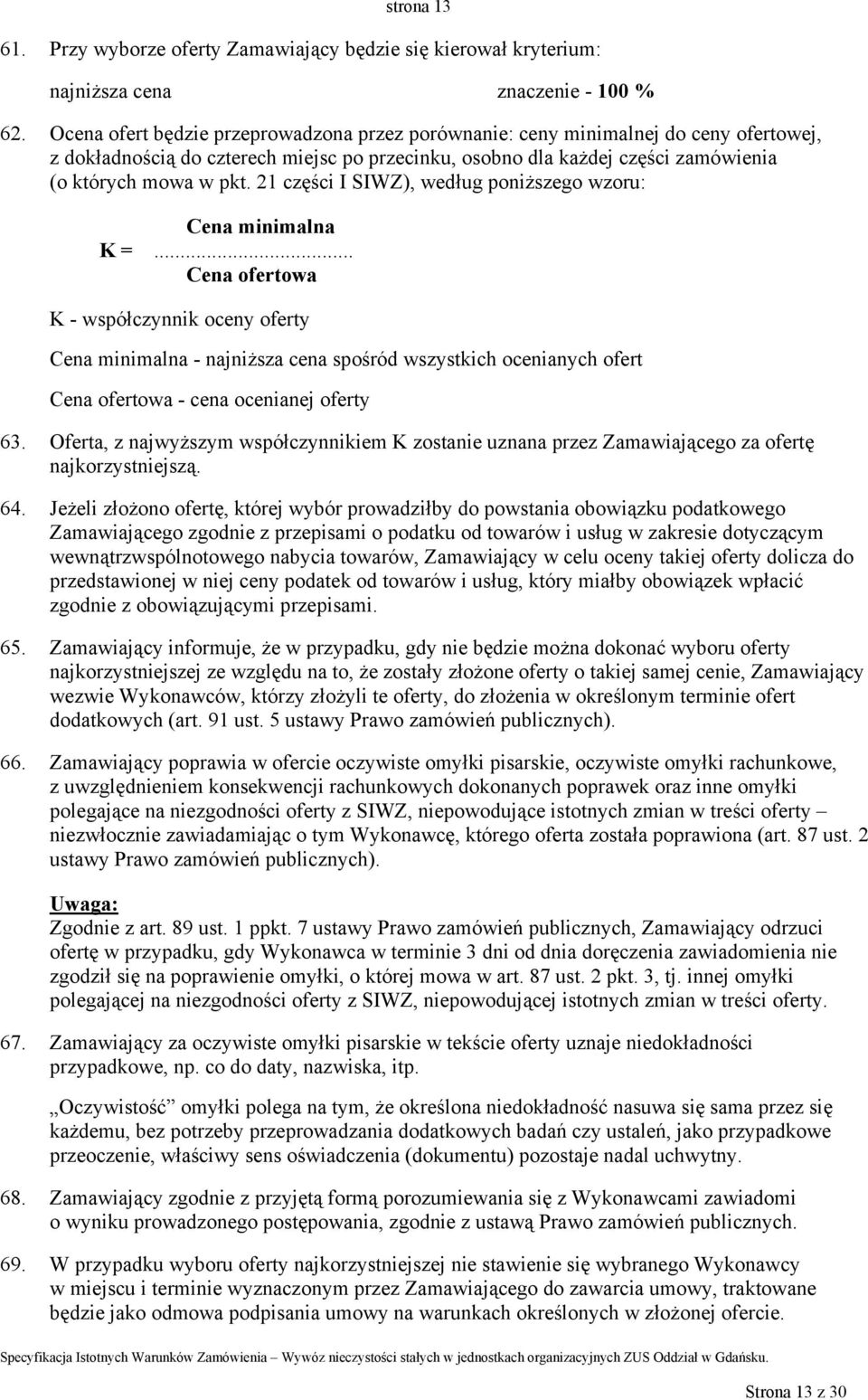21 części I SIWZ), według poniższego wzoru: Cena minimalna K =.