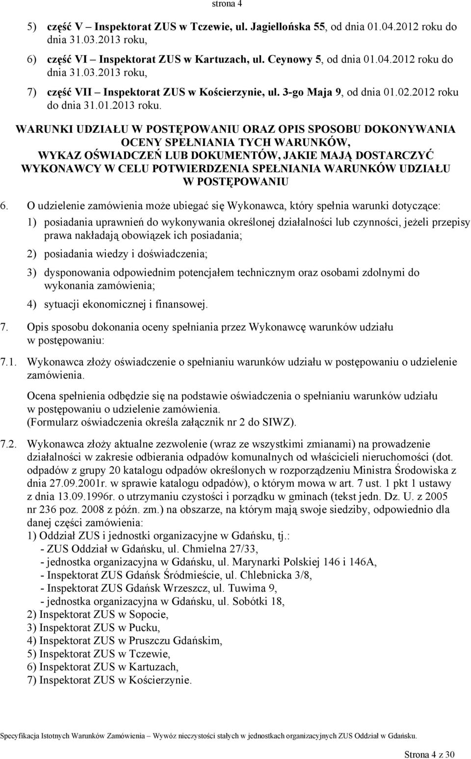 WARUNKI UDZIAŁU W POSTĘPOWANIU ORAZ OPIS SPOSOBU DOKONYWANIA OCENY SPEŁNIANIA TYCH WARUNKÓW, WYKAZ OŚWIADCZEŃ LUB DOKUMENTÓW, JAKIE MAJĄ DOSTARCZYĆ WYKONAWCY W CELU POTWIERDZENIA SPEŁNIANIA WARUNKÓW