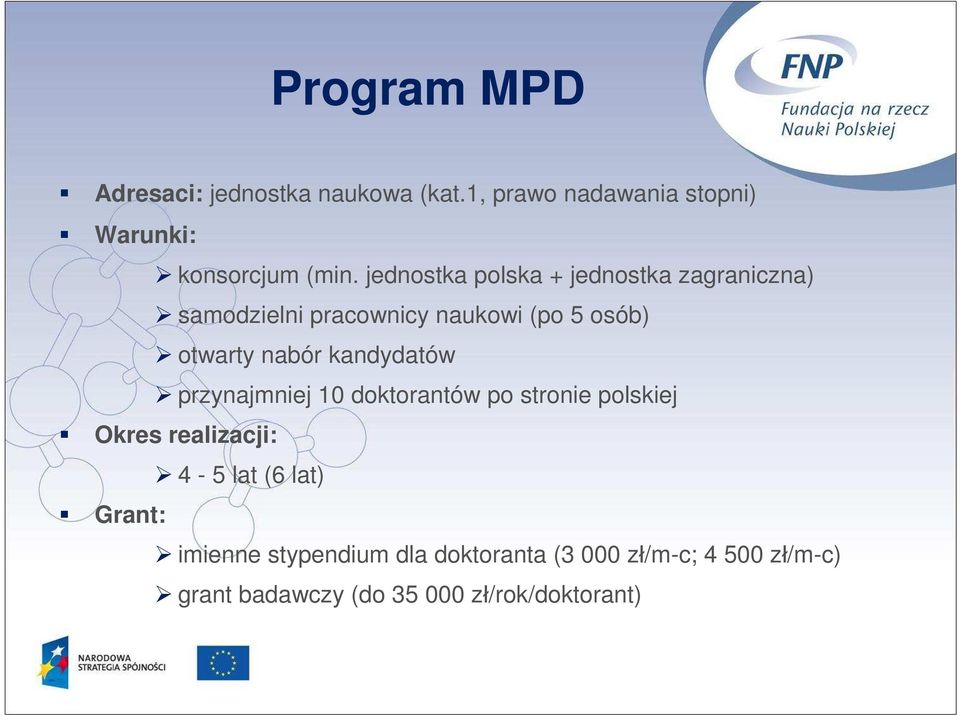 kandydatów przynajmniej 10 doktorantów po stronie polskiej Okres realizacji: 4-5 lat (6 lat) Grant: