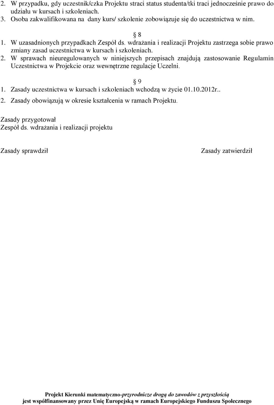 wdrażania i realizacji Projektu zastrzega sobie prawo zmiany zasad uczestnictwa w kursach i szkoleniach. 2.