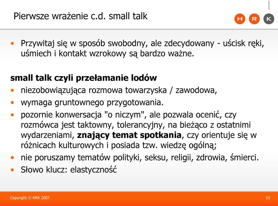 pozornie konwersacja "o niczym", ale pozwala ocenić, czy rozmówca jest taktowny, tolerancyjny, na bieżąco z ostatnimi wydarzeniami, znający temat