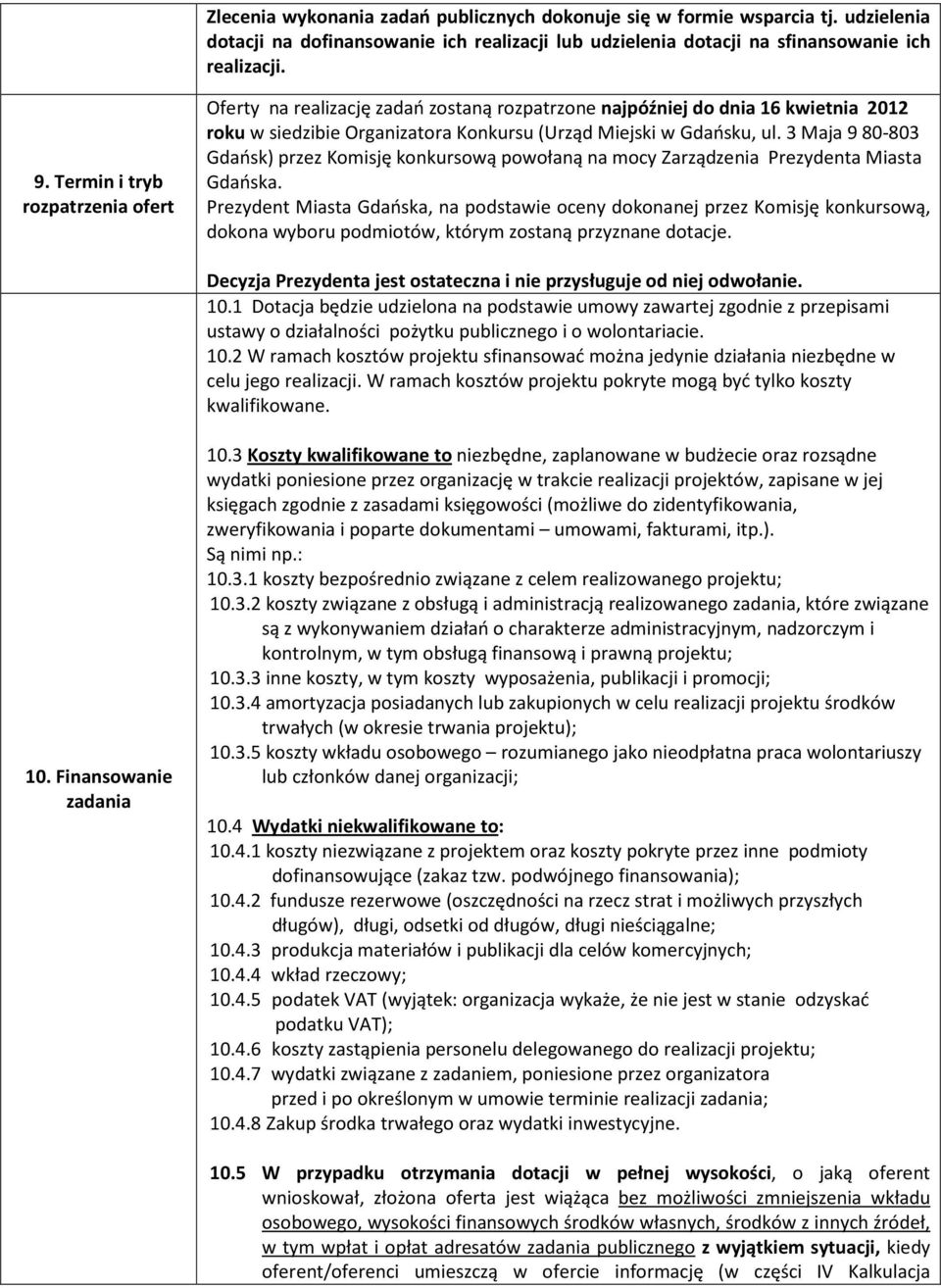 3 Maja 9 80-803 Gdańsk) przez Komisję konkursową powołaną na mocy Zarządzenia Prezydenta Miasta Gdańska.