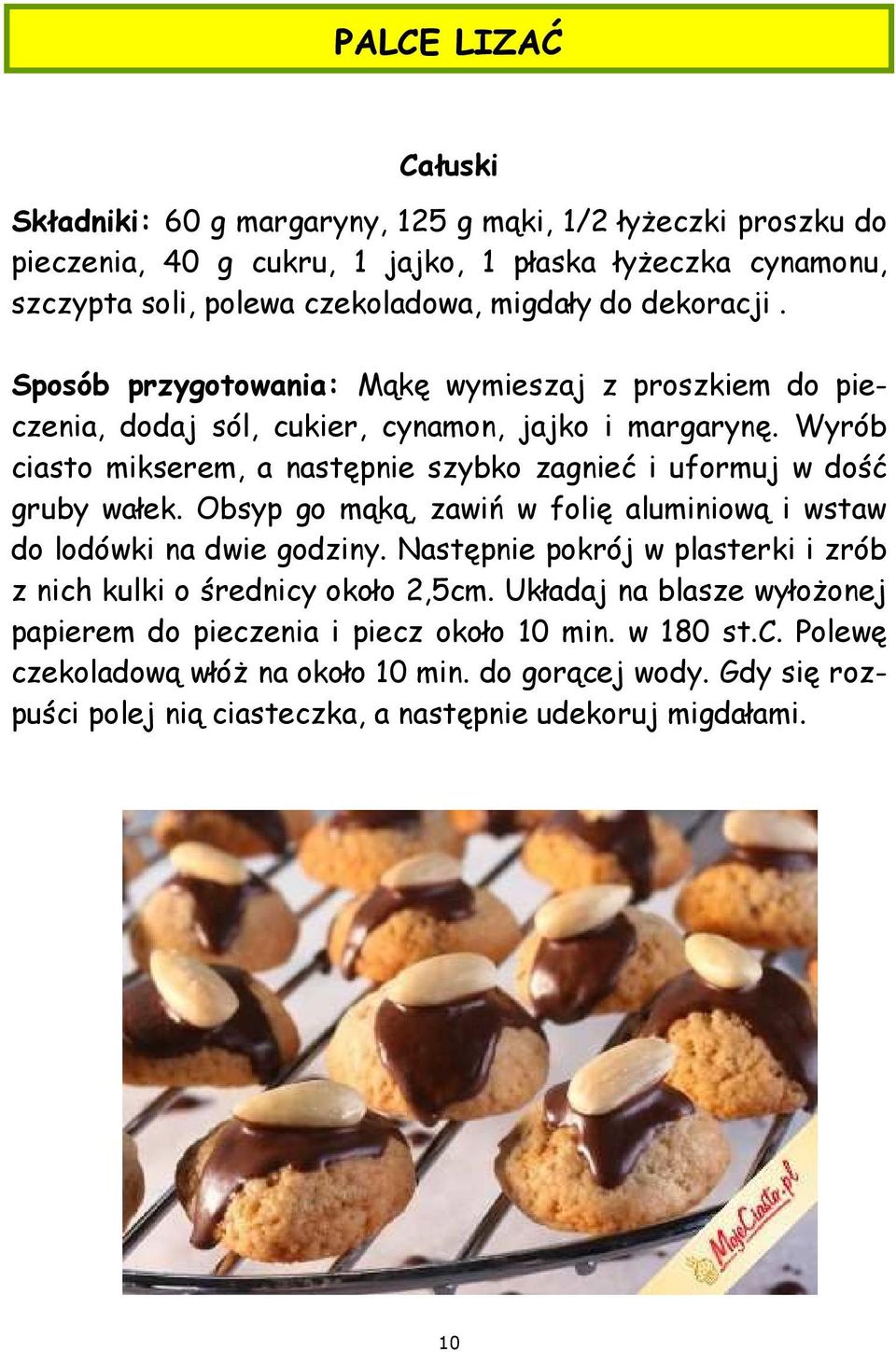 Wyrób ciasto mikserem, a następnie szybko zagnieć i uformuj w dość gruby wałek. Obsyp go mąką, zawiń w folię aluminiową i wstaw do lodówki na dwie godziny.